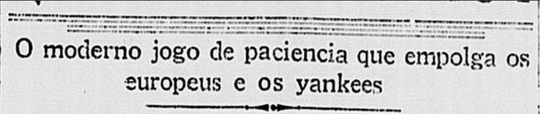 O moderno jogo de paciência que empolga os europeus e os yankees